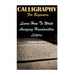 Calligraphy For Beginners: Learn How To Write Amazing Handwritten Letters