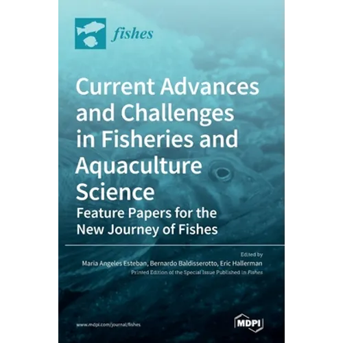 Current Advances and Challenges in Fisheries and Aquaculture Science: Feature Papers for the New Journey of Fishes