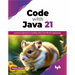 Code with Java 21: A practical approach for building robust and efficient applications (English Edition)