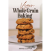 Vegan Whole Grain Baking: Your guide to plant based baking with heirloom and heritage grains.
