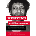 Hunting the Unabomber: The FBI, Ted Kaczynski, and the Capture of America's Most Notorious Domestic Terrorist