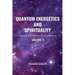 Quantum Energetics and Spirituality Volume 3: Aligning with Universal Consciousness
