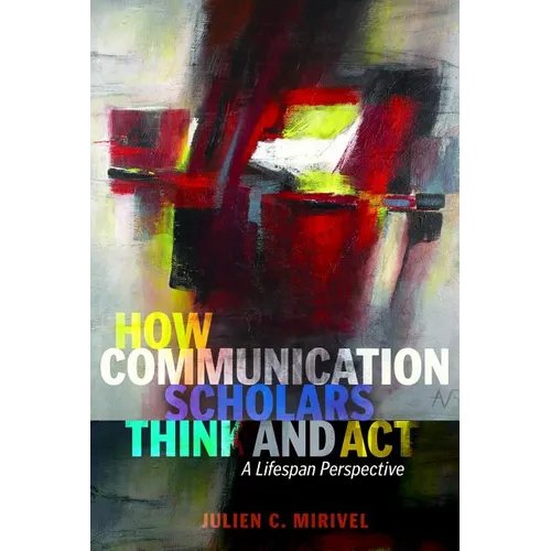 How Communication Scholars Think and Act: A Lifespan Perspective