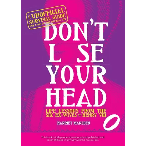 Don't Lose Your Head: Life Lessons from the Six Ex-Wives of Henry VIII
