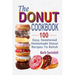 The Donut Cookbook: 100 Easy, Sweetened Homemade Donut Recipes To Relish