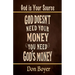 God Doesn't Need your Money You Need God's Money: God is your Source
