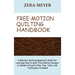Free Motion Quilting Handbook: A Machine Quilting Beginners Guide for Learning How to Quilt Free Motion Designs on Modern Projects Plus Tips, Tools, a