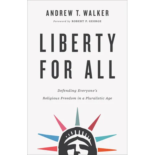 Liberty for All: Defending Everyone's Religious Freedom in a Pluralistic Age