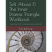 Self Abuse & The Inner Drama Triangle Workbook: Transforming the IDT & Learning to Parent Yourself Well