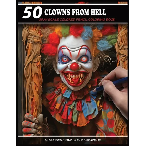 50 Clowns From Hell: Grayscale Colored Pencil Coloring Book