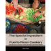The Special Ingredient in Puerto Rican Cookery: A Culinary Journey through Puerto Rican Delights