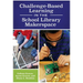 Challenge-Based Learning in the School Library Makerspace