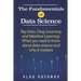 The Fundamentals of Data Science: Big Data, Deep Learning, and Machine Learning: What you need to know about data science and why it matters