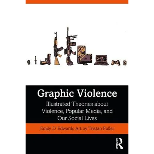 Graphic Violence: Illustrated Theories about Violence, Popular Media, and Our Social Lives