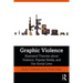 Graphic Violence: Illustrated Theories about Violence, Popular Media, and Our Social Lives
