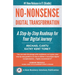 No-Nonsense Digital Transformation: A Step-By-Step Roadmap For Your Digital Journey