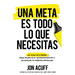 Una Meta Es Todo Lo Que Necesitas: Un Plan de 3 Pasos Para Dejar IR El Remordimiento Y Alcanzar Tu Máximo Potencial