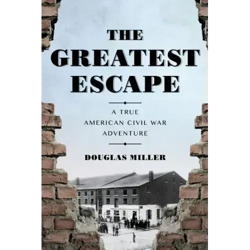 The Greatest Escape: A True American Civil War Adventure
