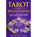 Tarot for Beginners: a practical and straightforward guide to reading tarot cards