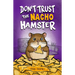 Don't Trust the Nacho Hamster