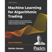Machine Learning for Algorithmic Trading: Predictive models to extract signals from market and alternative data for systematic trading strategies with