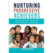 Nurturing Progressive Achievers: Helping Children of Any Age Reach Their Full Potential