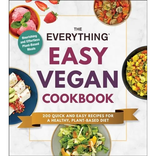 The Everything Easy Vegan Cookbook: 200 Quick and Easy Recipes for a Healthy, Plant-Based Diet