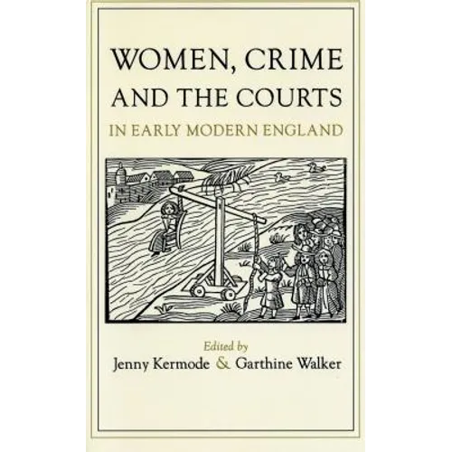 Women, Crime, and the Courts in Early Modern England