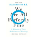 We Are All Perfectly Fine: A Memoir of Love, Medicine and Healing