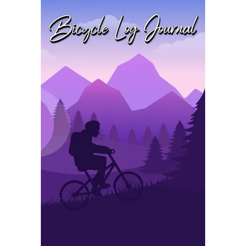 Bicycle Log Journal: Journal for All Cycling Enthusiasts (Gift Idea for Biking Lovers)