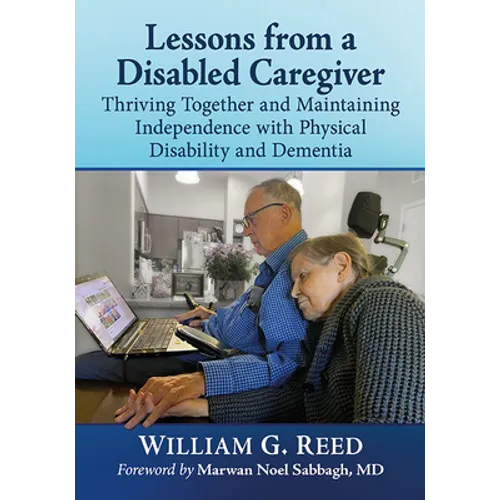 Lessons from a Disabled Caregiver: Thriving Together and Maintaining Independence with Physical Disability and Dementia