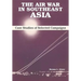 The Air War in Southeast Asia: Case Studies of Selected Campaigns