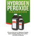 Hydrogen Peroxide Handbook: Proven Secrets to Optimum Health, Quick Healing, Illness Prevention and Natural Beauty