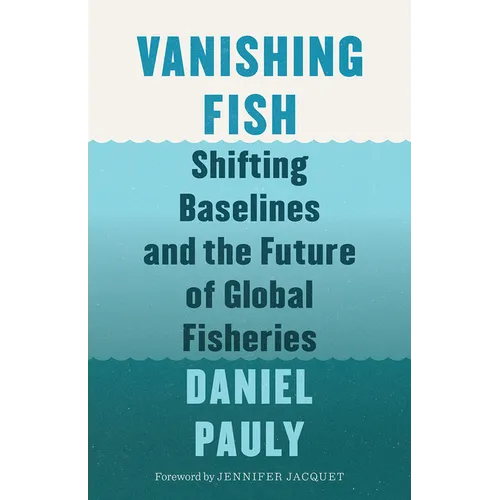 Vanishing Fish: Shifting Baselines and the Future of Global Fisheries