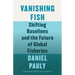 Vanishing Fish: Shifting Baselines and the Future of Global Fisheries
