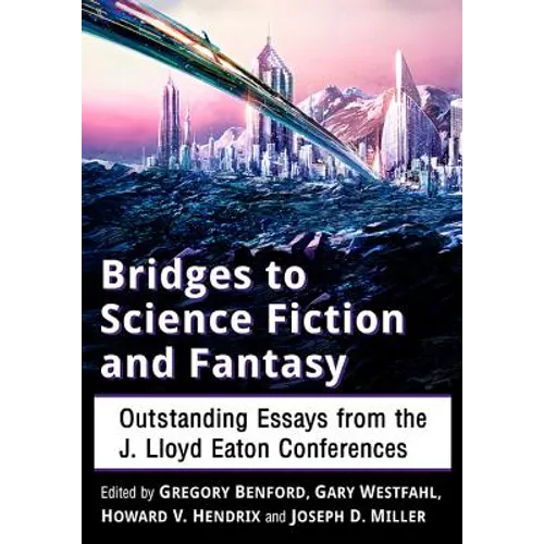 Bridges to Science Fiction and Fantasy: Outstanding Essays from the J. Lloyd Eaton Conferences