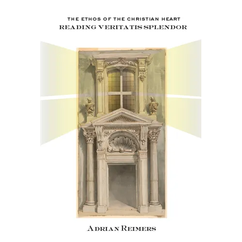 The Ethos of the Christian Heart: Reading Veritatis Splendor