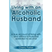 Living with an Alcoholic Husband: A true account of living with and without a husband addicted to alcohol.