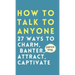 How to Talk to Anyone: How to Charm, Banter, Attract, & Captivate