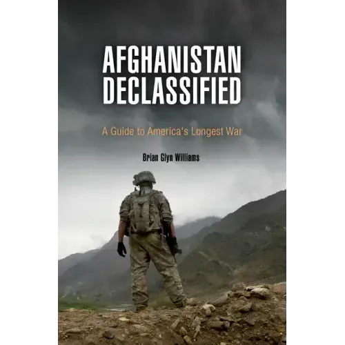 Afghanistan Declassified: A Guide to America's Longest War