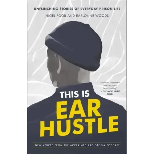 This Is Ear Hustle: Unflinching Stories of Everyday Prison Life
