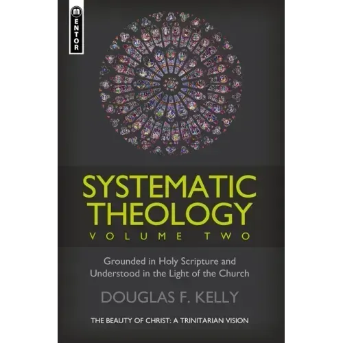 Systematic Theology, Volume 2: The Beauty of Christ - A Trinitarian Vision