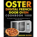 Oster Digital French Door Oven Cookbook 1000: The Complete Guide, Pro Tips and Delicious Recipes for Your Oster Oven