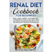 Renal Diet Cookbook for Beginners: Better, Longer, Healthier, and Happier Life - Comprehensive Guide to Heal and Protect Your Kidneys with Special Ren