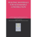 Building Materials for Sustainable Construction: Complete Guide for Latest Construction Materials and Comparison of Alternatives Useful for Cost Manag