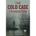 The Cold Case Foundation: How a Team of Experts Solves Murders and Missing Persons Cases