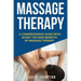 Massage Therapy: A Comprehensive Guide with Secret Tips and Benefits of Massage Therapy