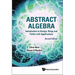 Abstract Algebra: Introduction to Groups, Rings and Fields with Applications (Second Edition)