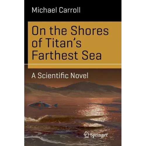 On the Shores of Titan's Farthest Sea: A Scientific Novel