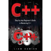 C++: Step by step Beginners Guide in Mastering C++
